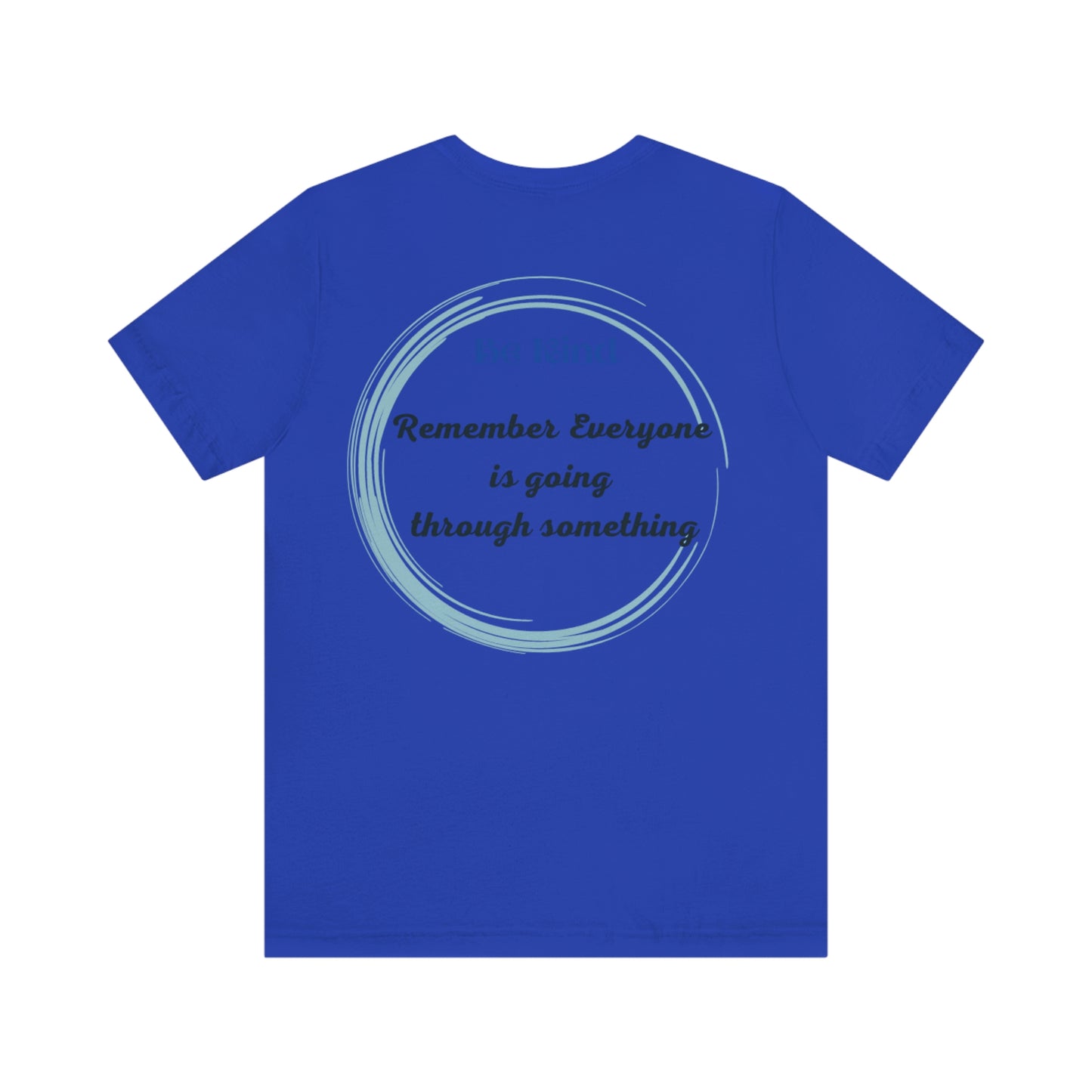 Be Kind- Everyone is going through something Unisex Jersey Short Sleeve Tee