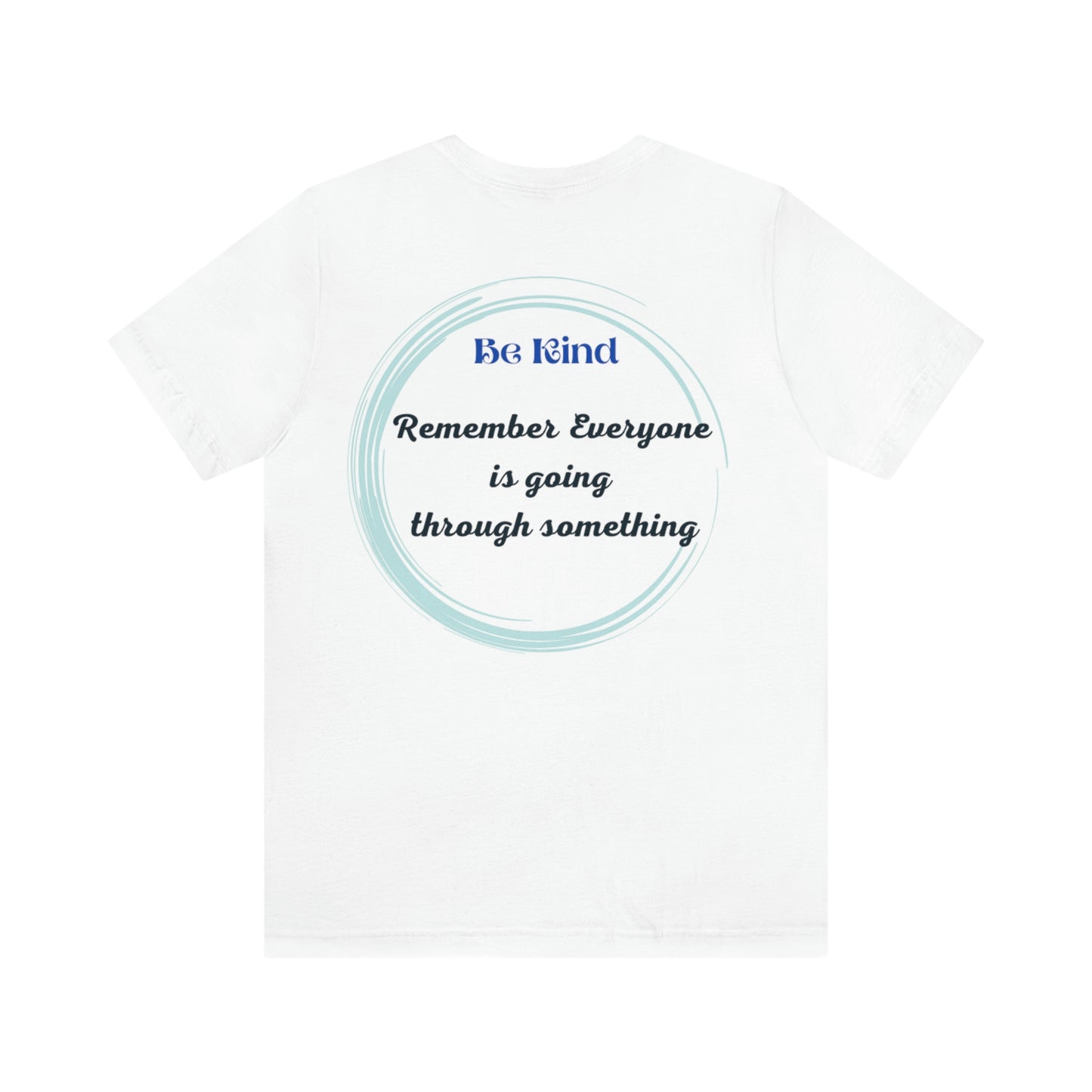 Be Kind- Everyone is going through something Unisex Jersey Short Sleeve Tee