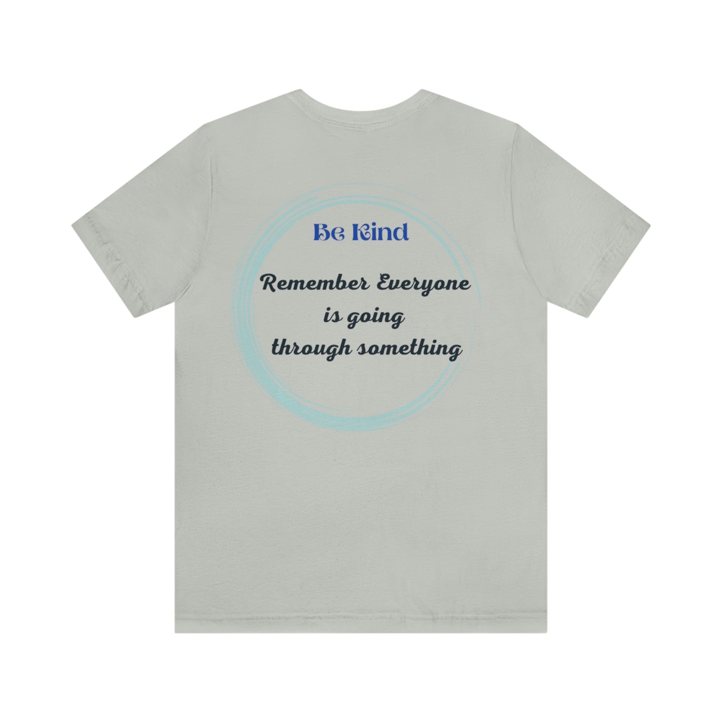 Be Kind- Everyone is going through something Unisex Jersey Short Sleeve Tee