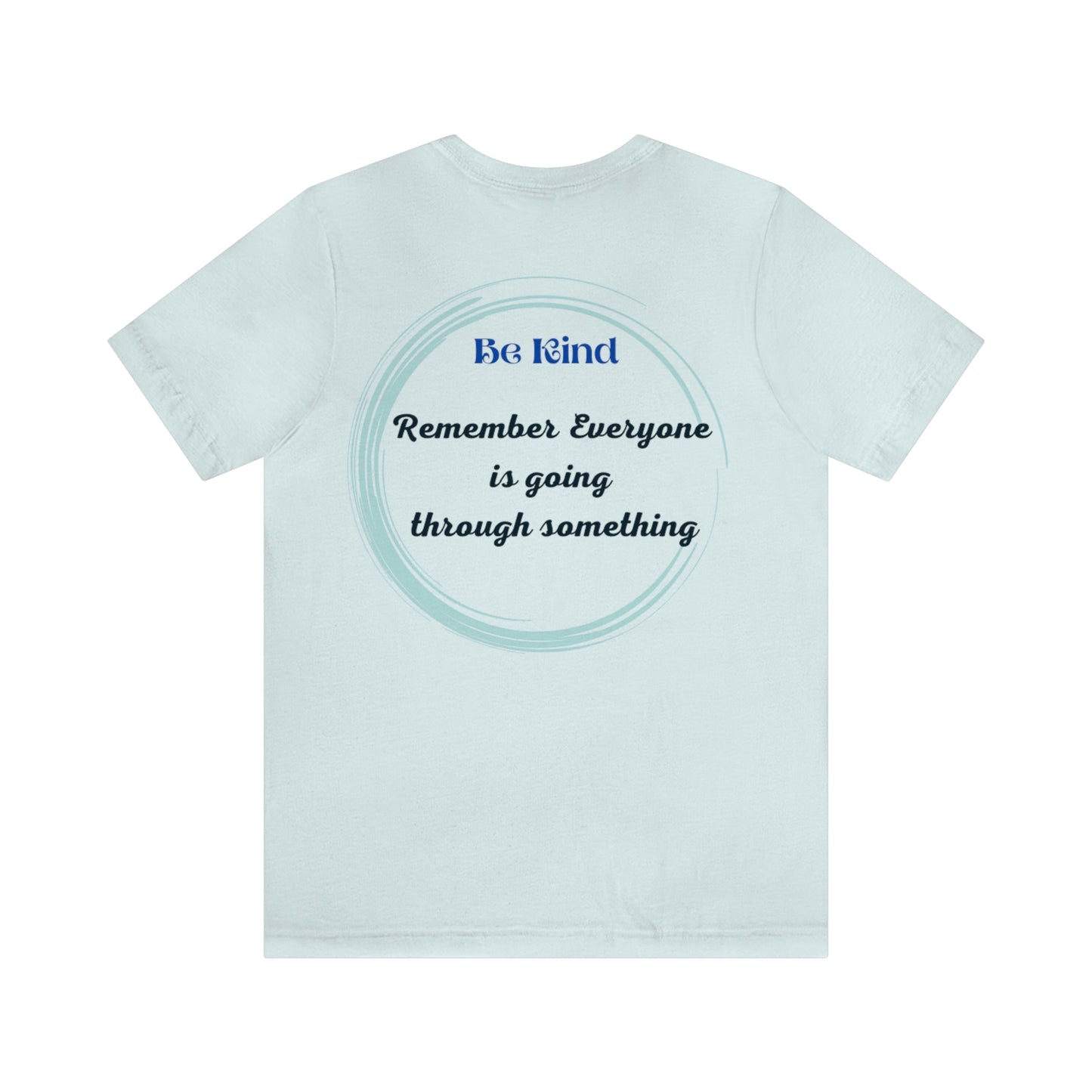 Be Kind- Everyone is going through something Unisex Jersey Short Sleeve Tee