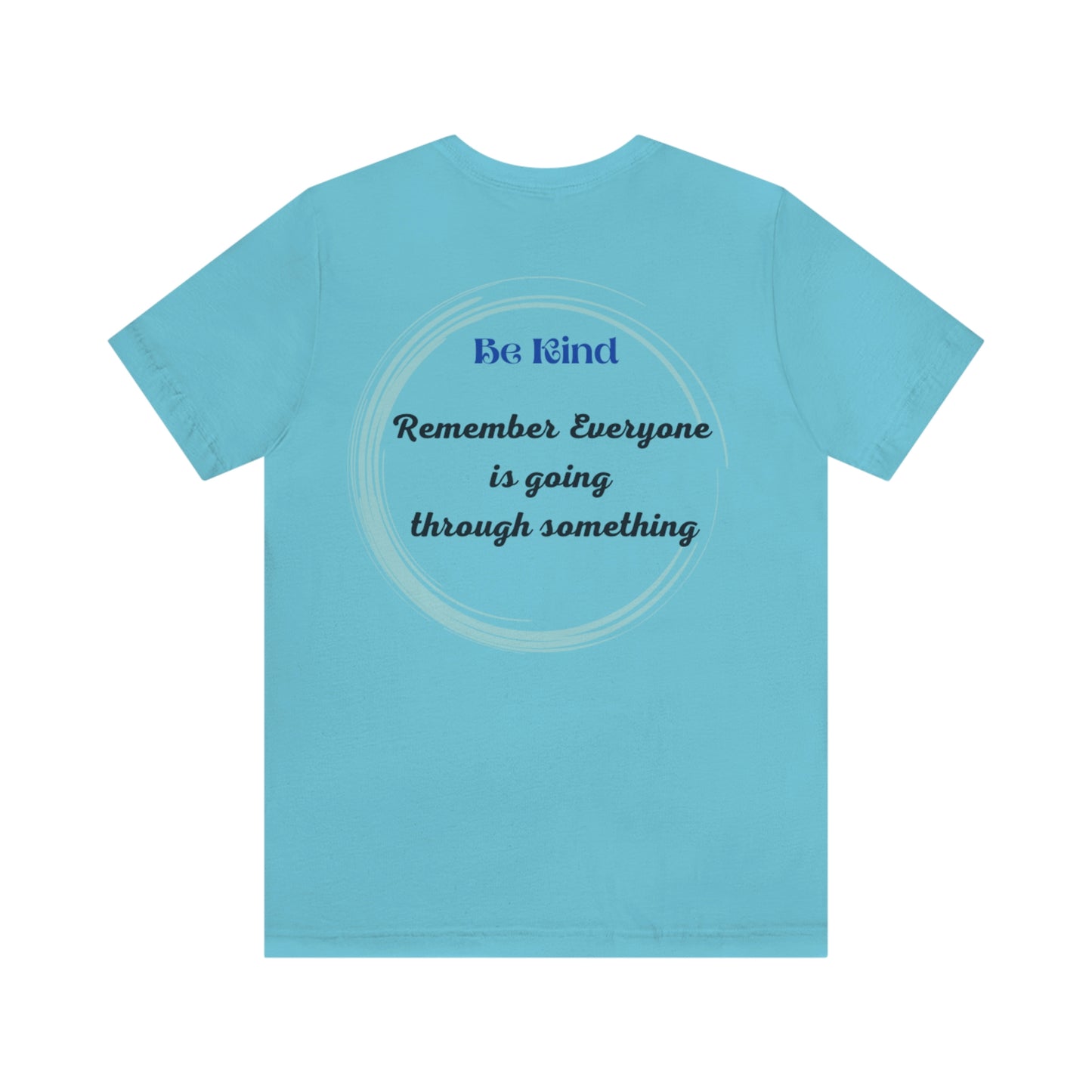 Be Kind- Everyone is going through something Unisex Jersey Short Sleeve Tee