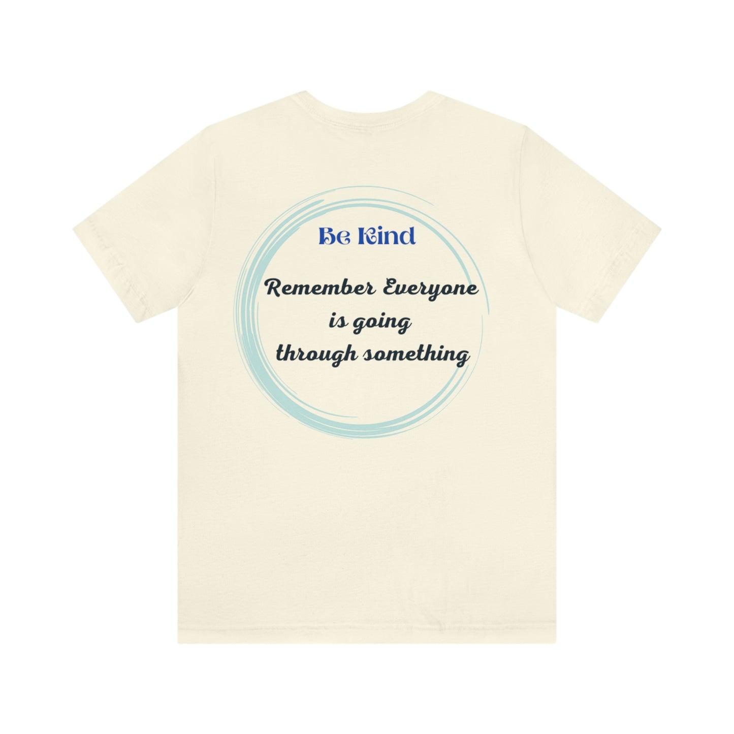 Be Kind- Everyone is going through something Unisex Jersey Short Sleeve Tee