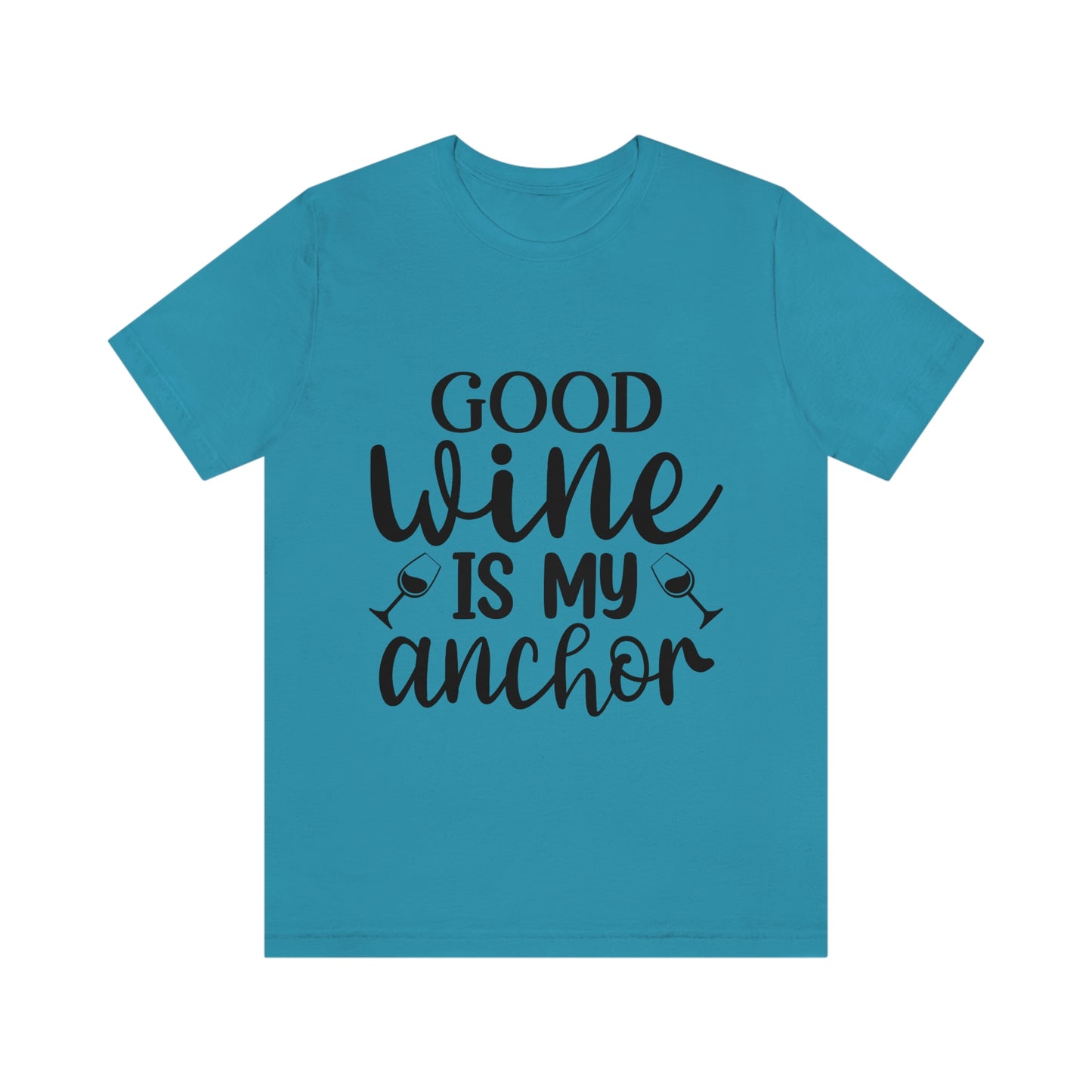 Good Wine is my Anchor Short Sleeve Tee