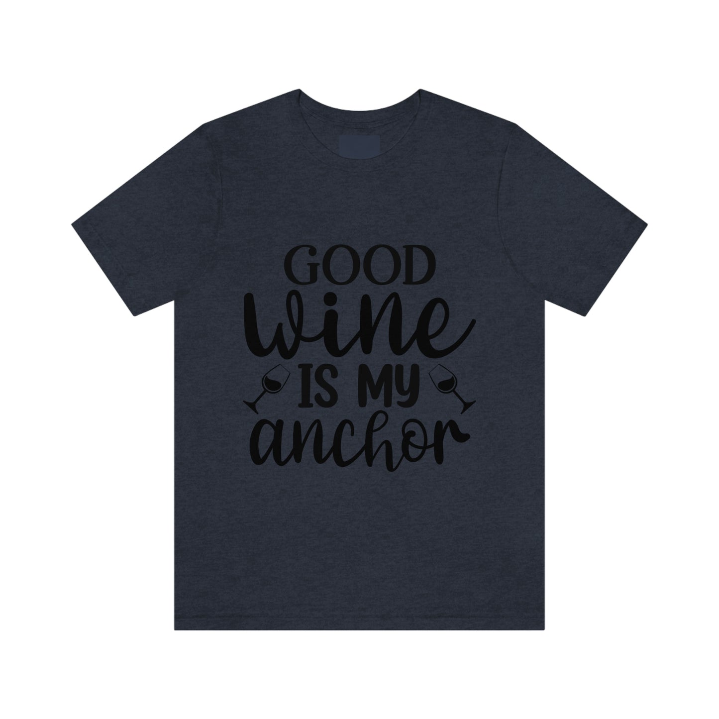 Good Wine is my Anchor Short Sleeve Tee