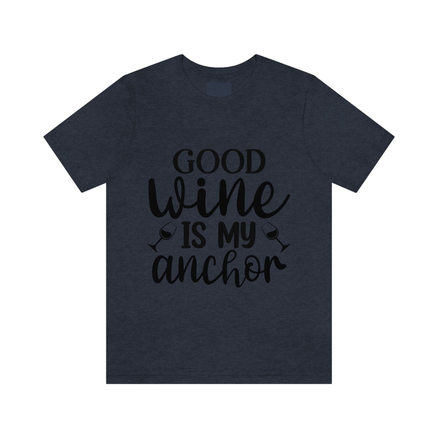 Good Wine is my Anchor Short Sleeve Tee