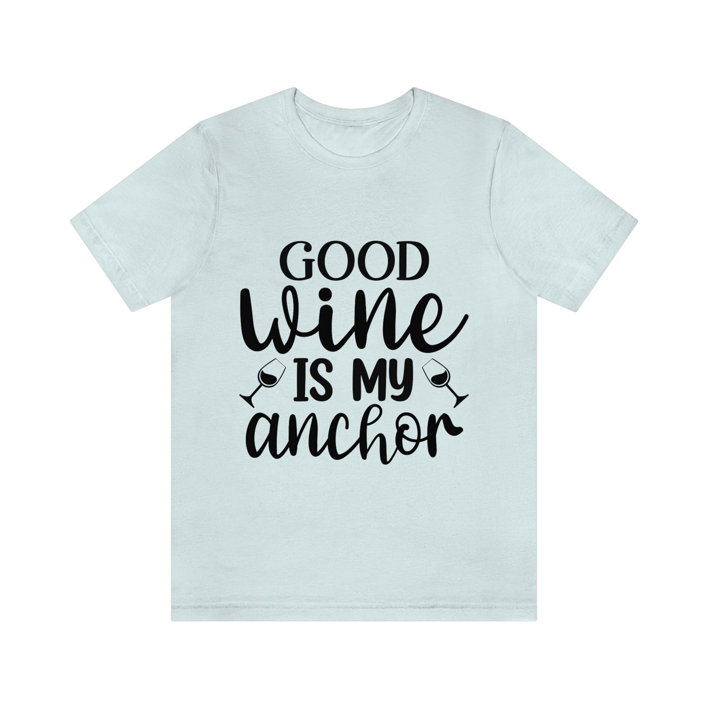 Good Wine is my Anchor Short Sleeve Tee