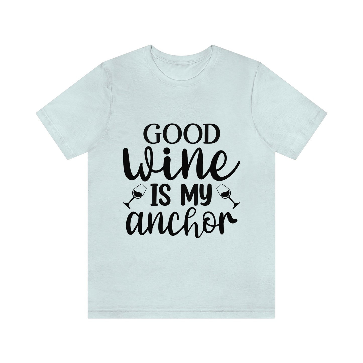 Good Wine is my Anchor Short Sleeve Tee