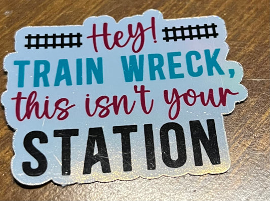 Hey train wreck this isn’t your station sticker