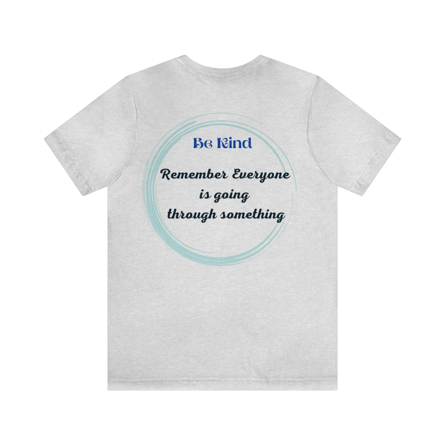 Be Kind- Everyone is going through something Unisex Jersey Short Sleeve Tee