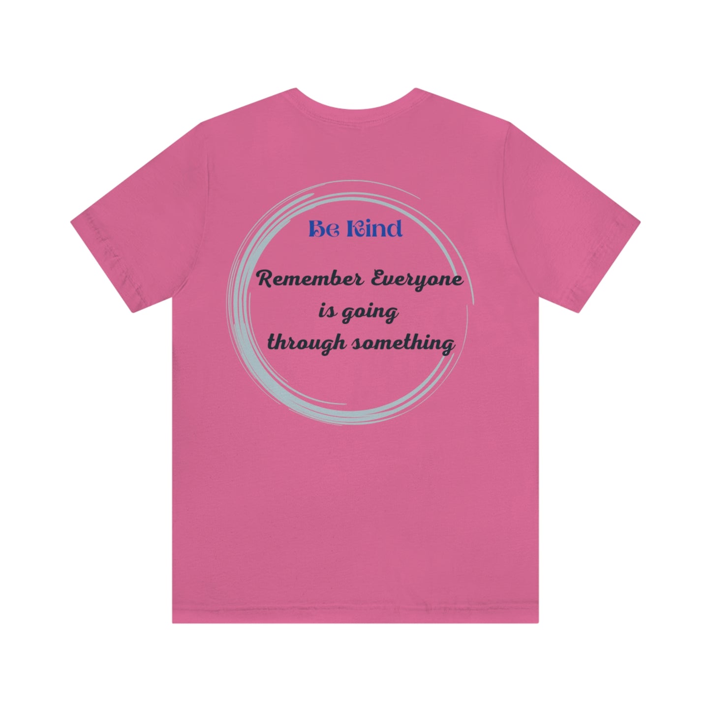 Be Kind- Everyone is going through something Unisex Jersey Short Sleeve Tee